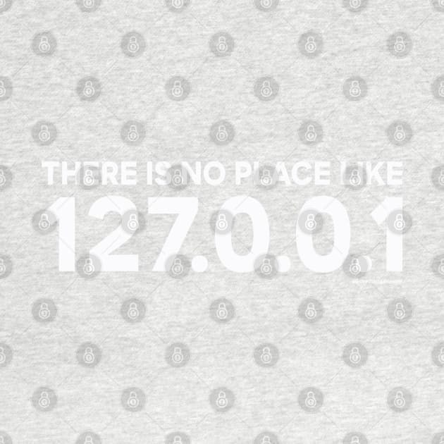 THERE IS NO PLACE LIKE 127.0.0.1 by officegeekshop